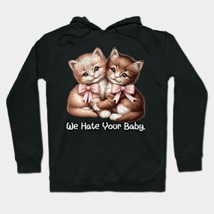 We Hate Your Baby Vintage Sassy Cat Kittens Sarcastic Hoodie